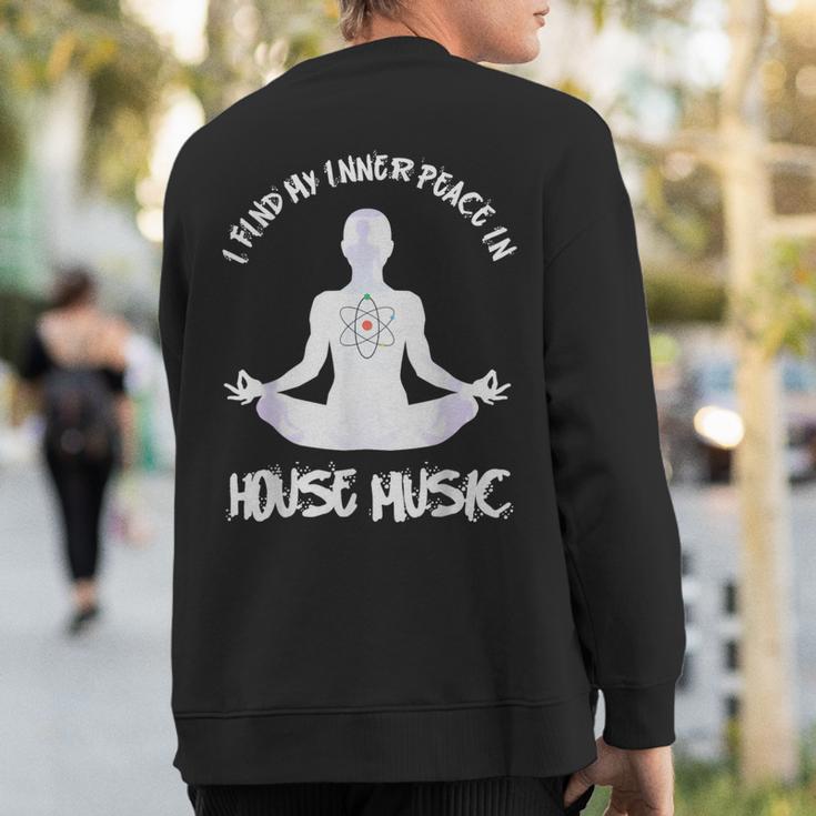 House Music Find My Peace In House Music Sweatshirt Back Print