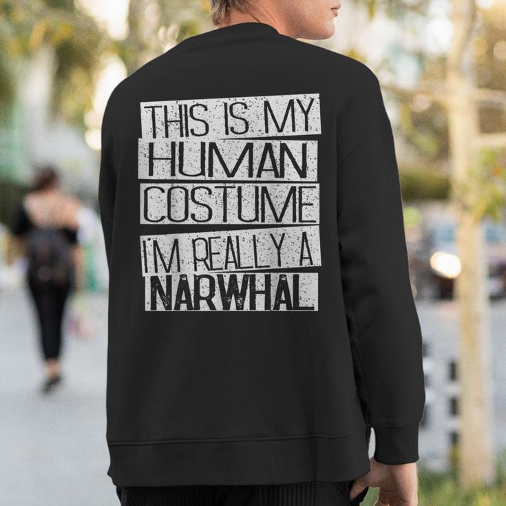 This Is My Human Costume I'm Really A Narwhal Sweatshirt Back Print