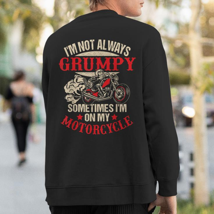 I'm Not Always Grumpy Sometimes I'm On My Motorcycle Sweatshirt Back Print