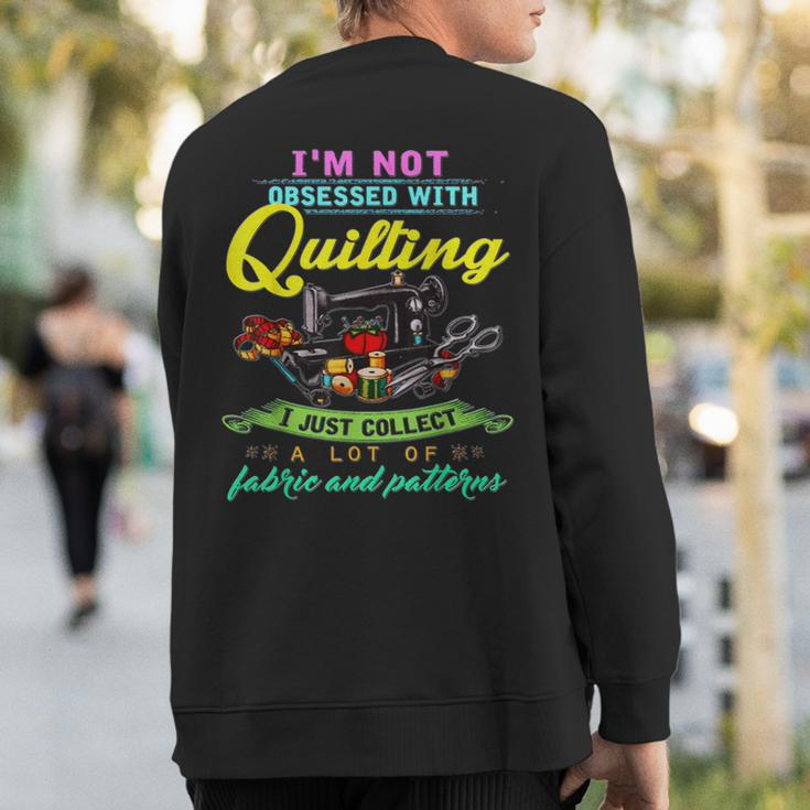 I'm Not Obsessed With Quilting Sweatshirt Back Print