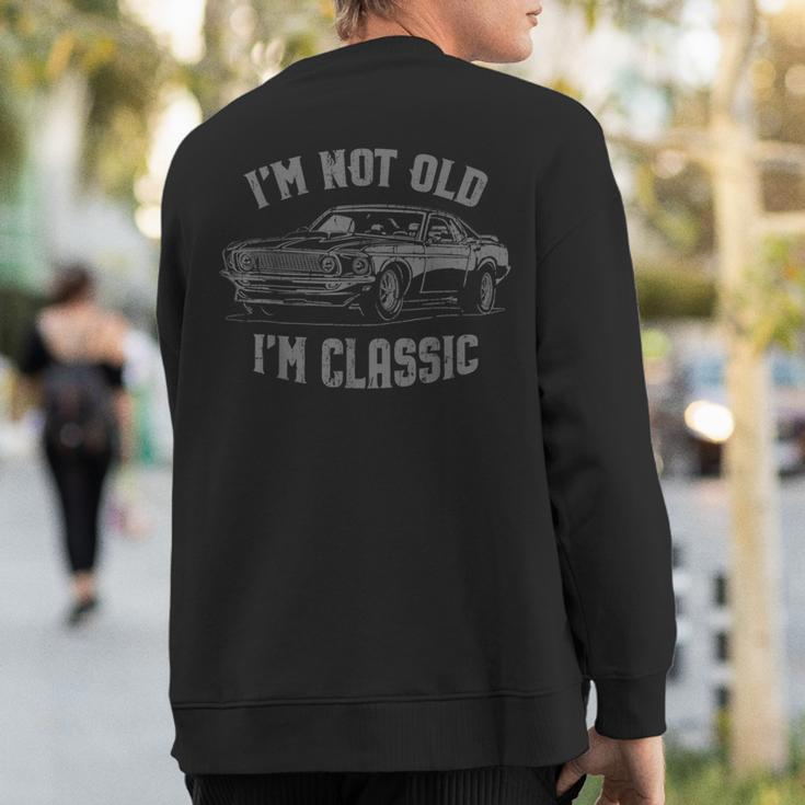 I'm Not Old I'm Classic Vintage Car Graphic Sweatshirt Back Print