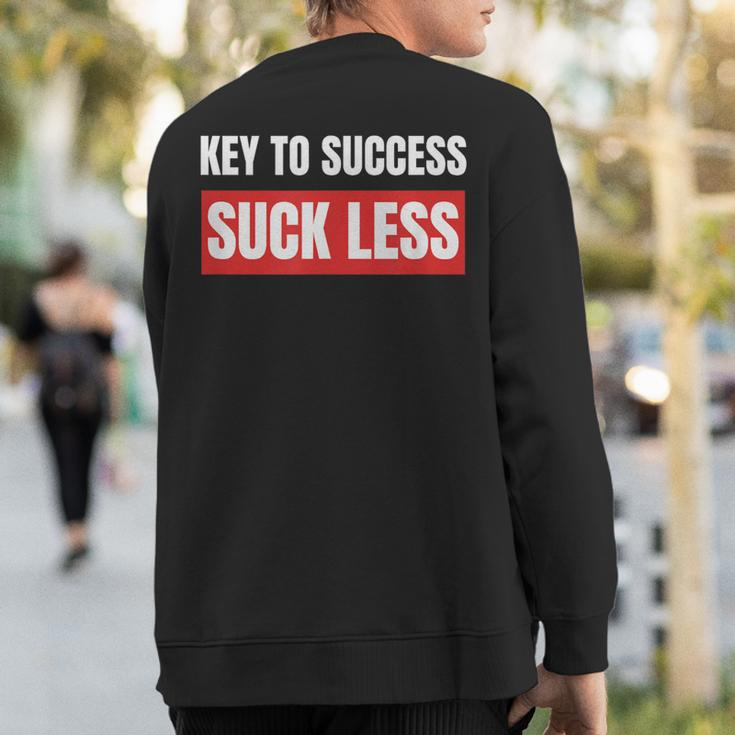 Key To Success Suck LessSweatshirt Back Print