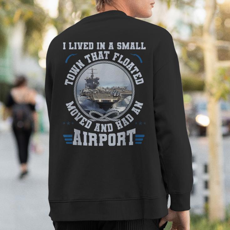 I Lived In A Small Town That Floated US Aircraft Carrier Sweatshirt Back Print