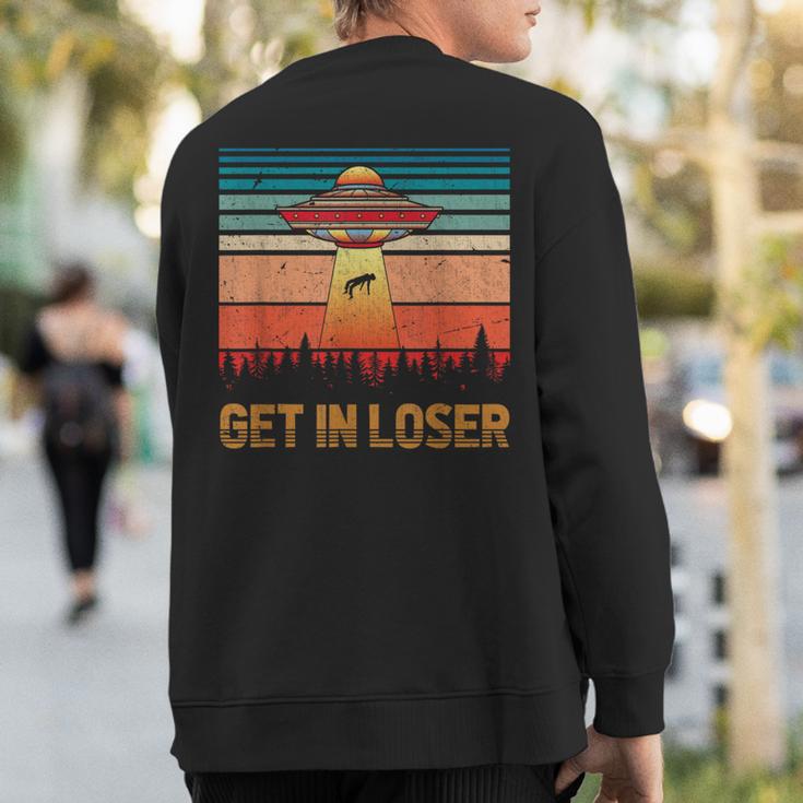 Get In Loser Unidentified Flying Object Retro Alien Sweatshirt Back Print