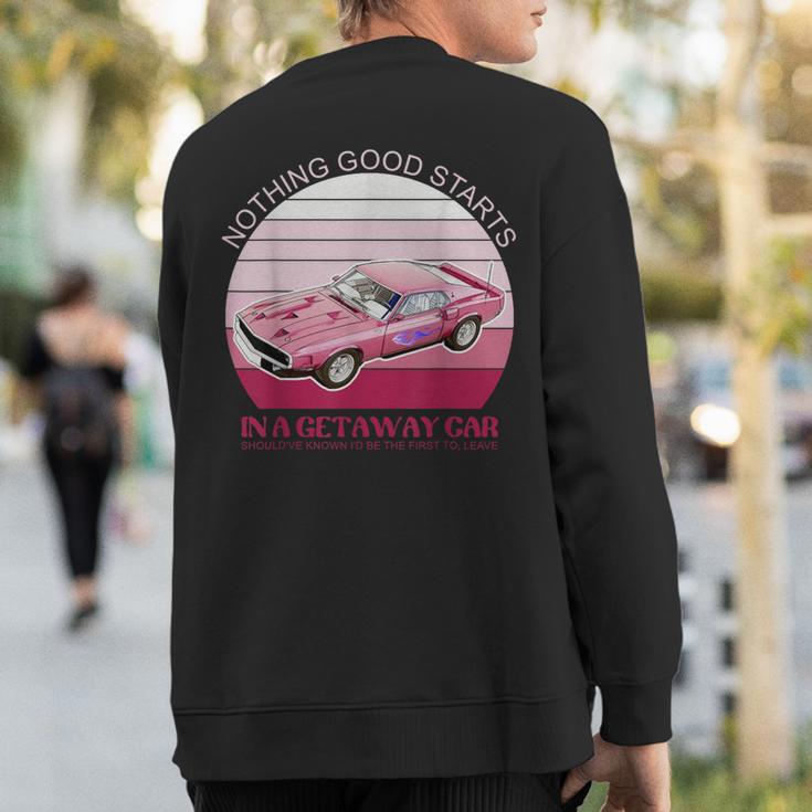 Nothing Good Starts In A Get Away Car Should've Retro Sweatshirt Back Print