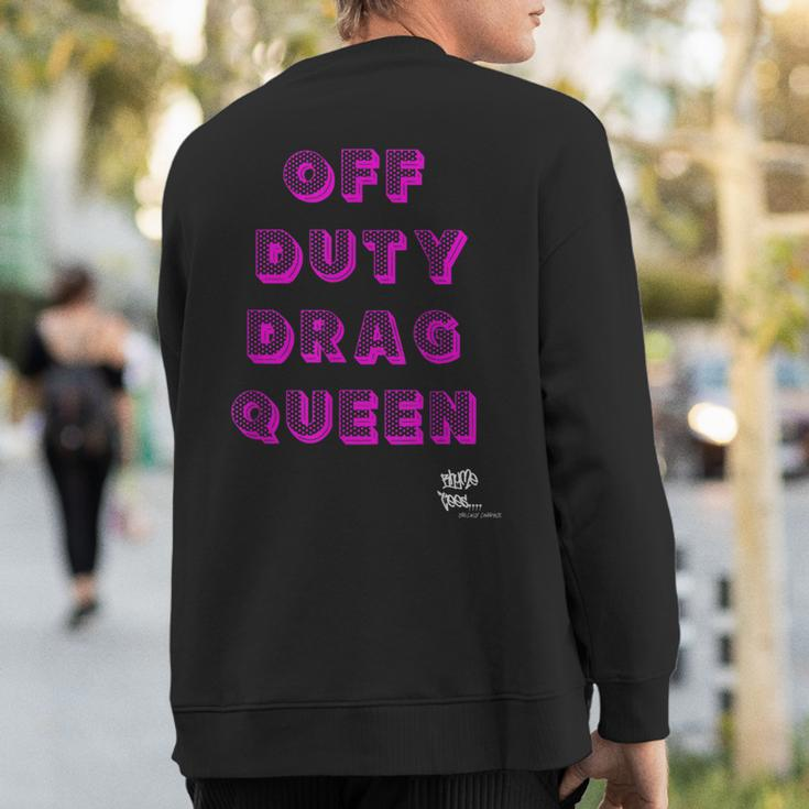 Off Duty Drag Queen Race Show Merch Pride Drag Quote Sweatshirt Back Print