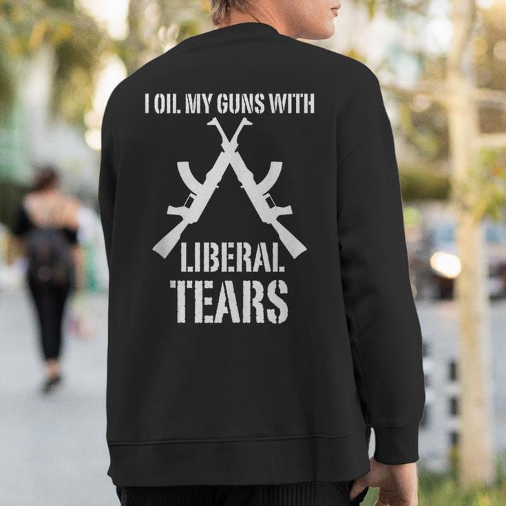 I Oil My Guns With Liberal Tears 2Nd Amendment Sweatshirt Back Print