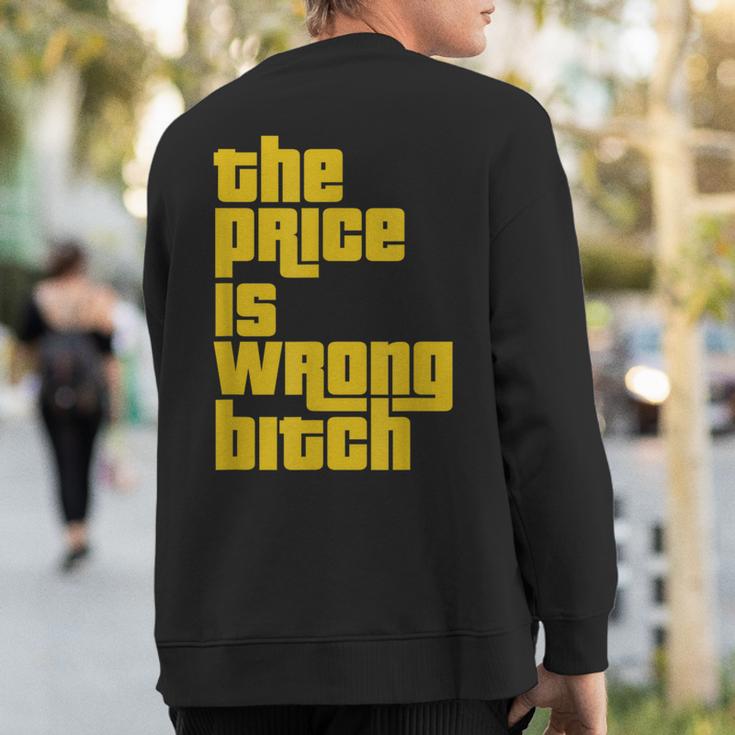 The Price Is Wrong Bitch Sarcasm Saying Sweatshirt Back Print