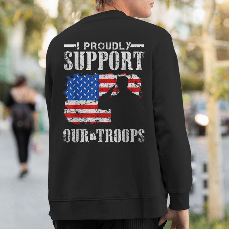 I Proudly Support Our Troops Veteran Sweatshirt Back Print