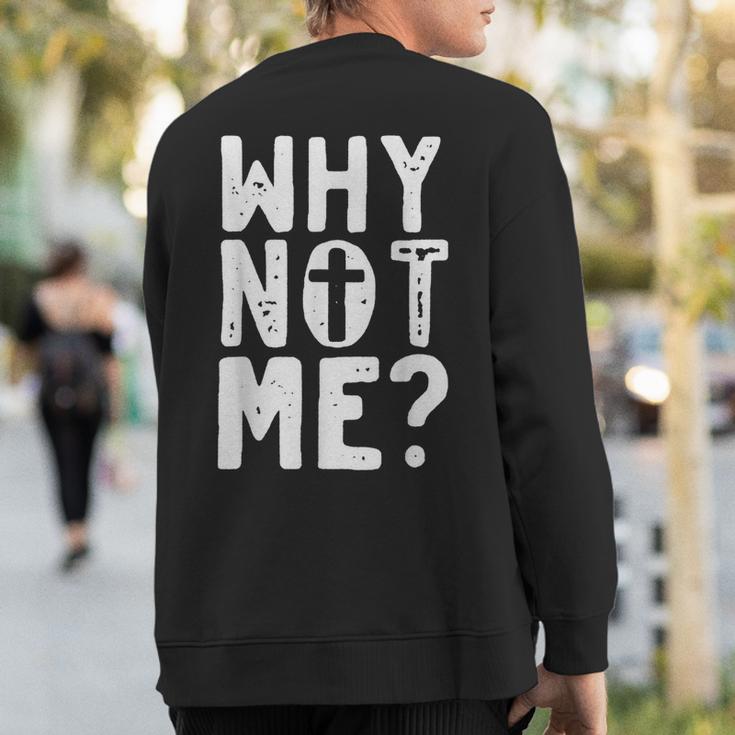 Religious Why Not Me With Cross Sweatshirt Back Print