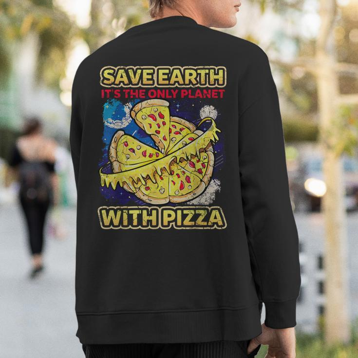 Save The Earth It's The Only Planet With Pizza Humor Sweatshirt Back Print