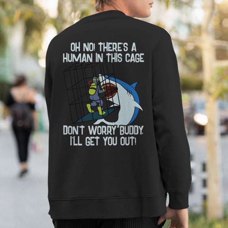 Shark Cage I'll Get You Out Buddy Scuba Diving Sweatshirt Back Print