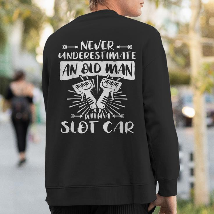 Slot Racing Never Underestimate Old Man Slot Car Sweatshirt Back Print