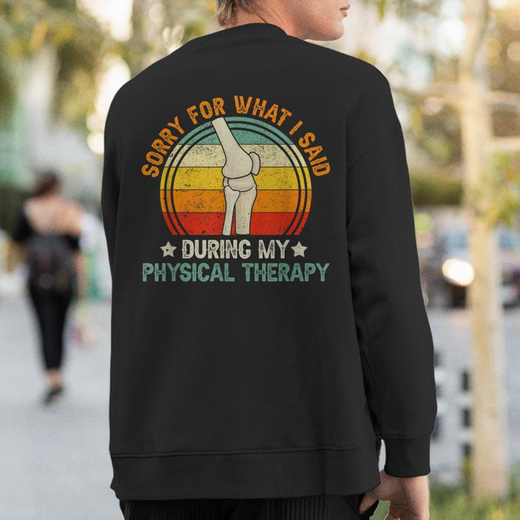 Sorry What I Said During My Physical Therapy Recovery Knee Sweatshirt Back Print