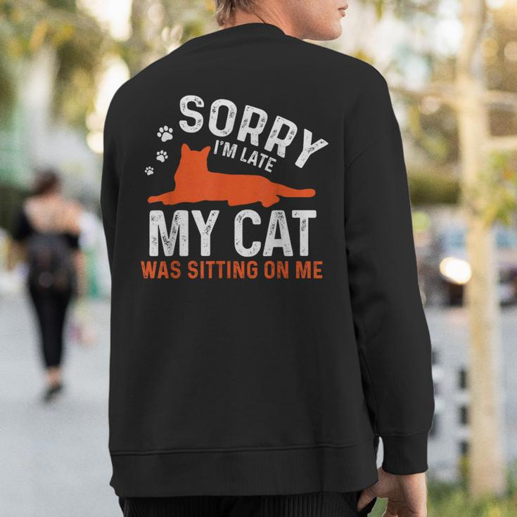 Sorry I'm Late My Cat Was Sitting On Me Cat Sayings Sweatshirt Back Print