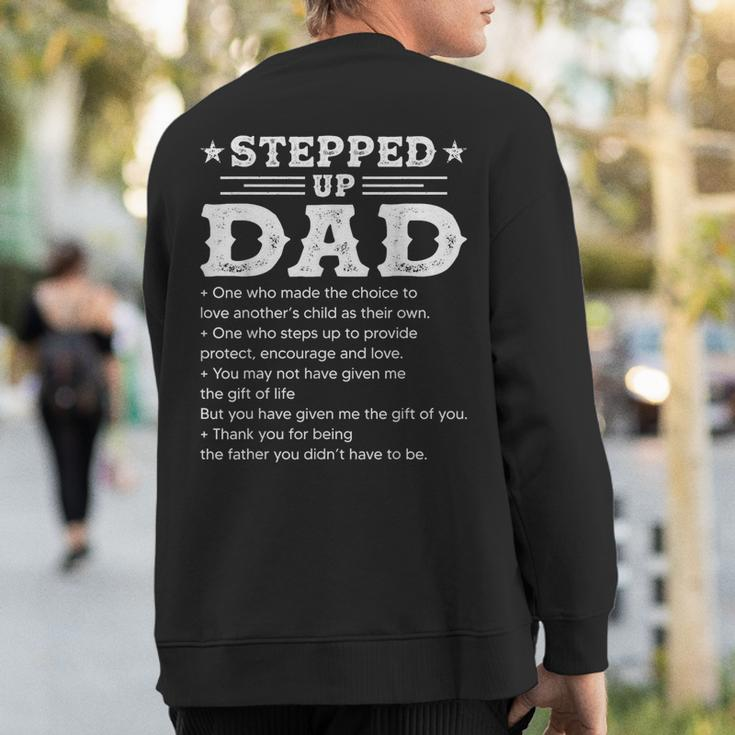 Stepped Up Dad One Who Made The Choice To Love Child Fathers Sweatshirt Back Print