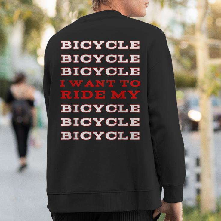 I Want To Ride My Bicycle Sweatshirt Back Print