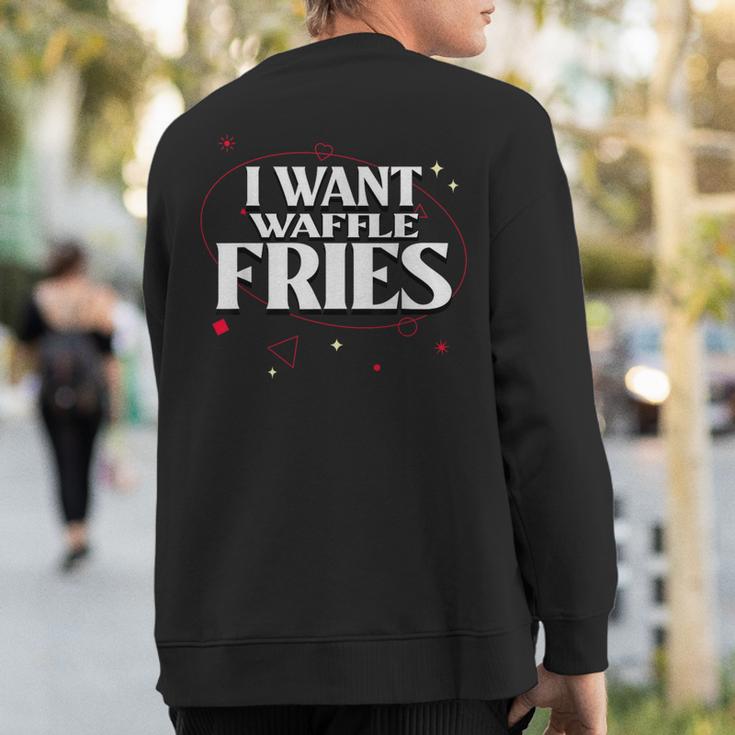 I Want Waffle Fries Meme Sweatshirt Back Print