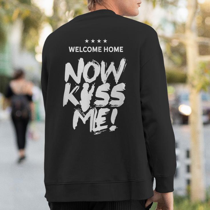 Welcome Home Now Kiss Me Deployment Military Soldier Sweatshirt Back Print