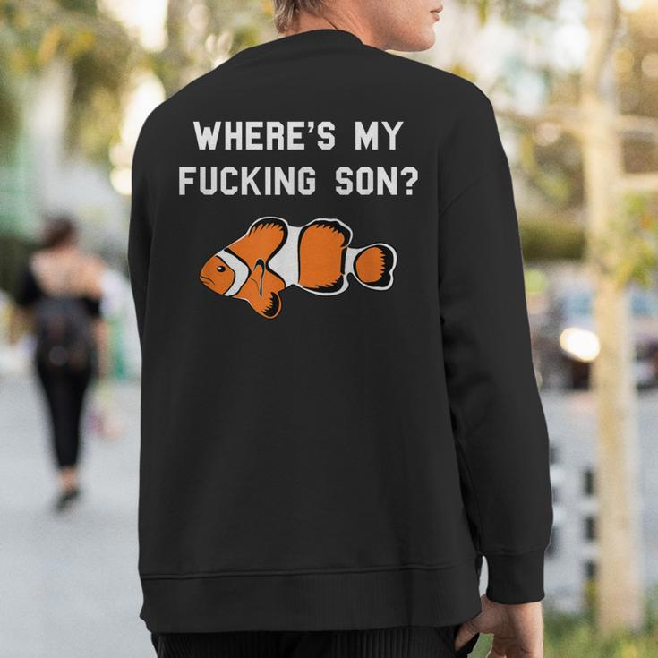 Where's My Fucking Son Clownfish Sweatshirt Back Print