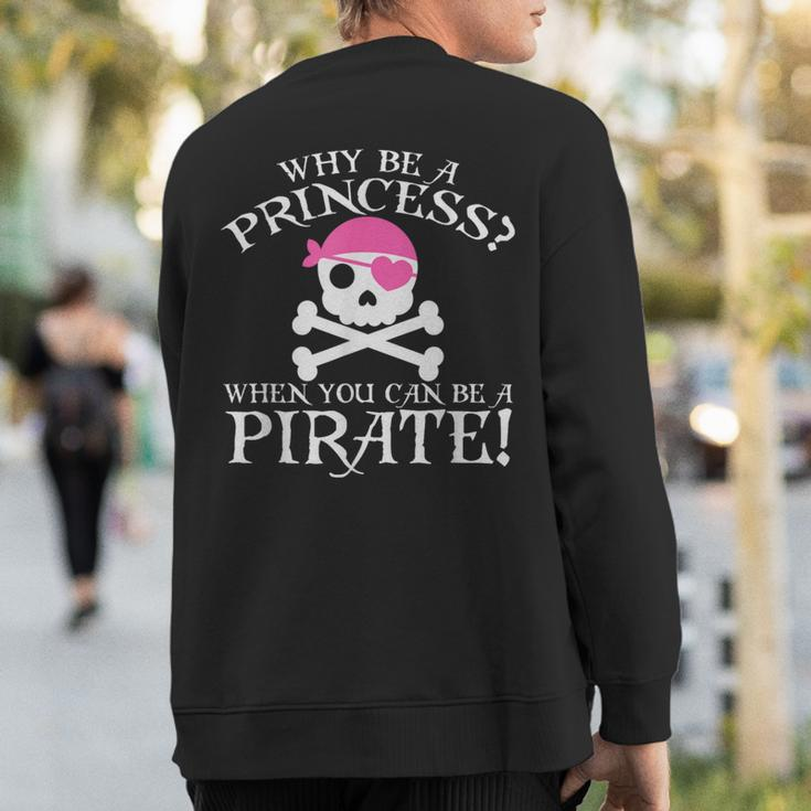 Why Be A Princess When You Can Be A Pirate Sweatshirt Back Print