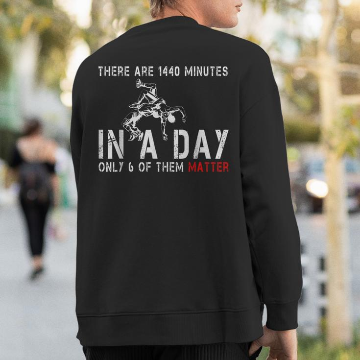 Wrestling There're 1440 Minutes In A Day Only 6 Matter Sweatshirt Back Print