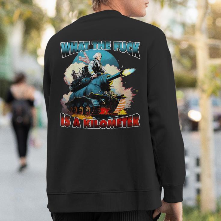 Wtf What The Fuck Is A Kilometer George Washington Sweatshirt Back Print