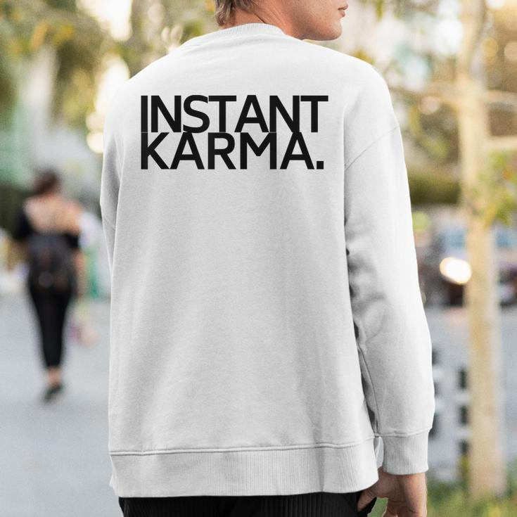 Instant Karma Sweatshirt Back Print