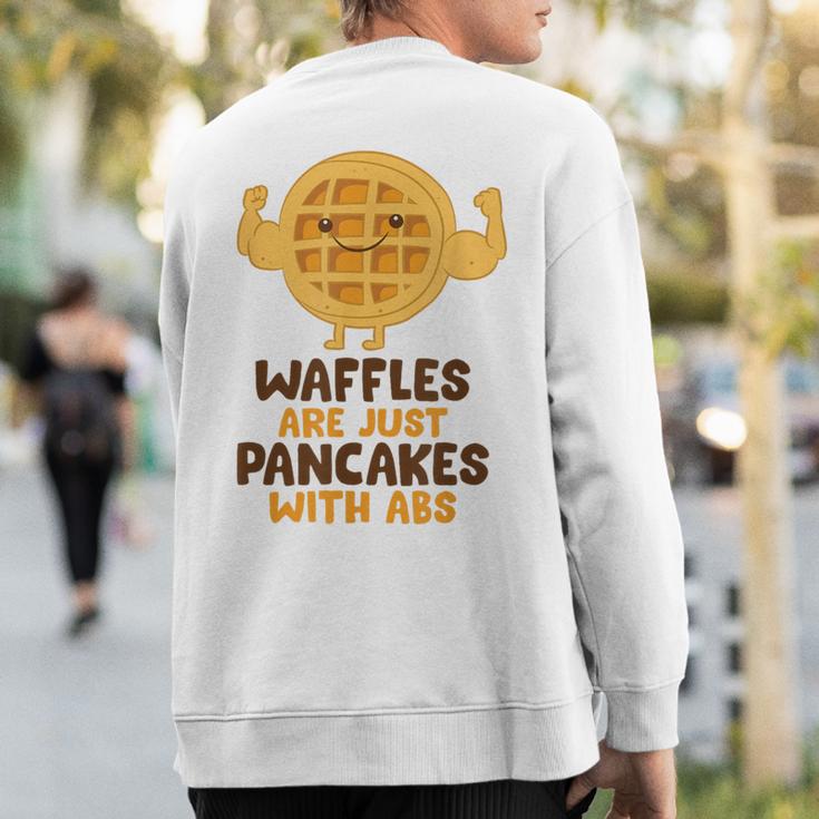 Waffles Are Just Pancakes With Abs Breakfast Waffles Sweatshirt Back Print