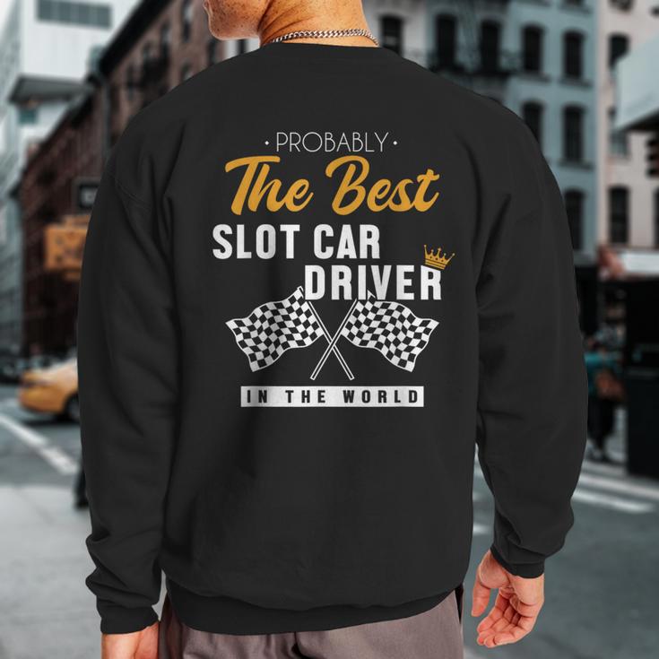 Best Slot Car Driver World Mini Car Drag Racing Slot Car Sweatshirt Back Print