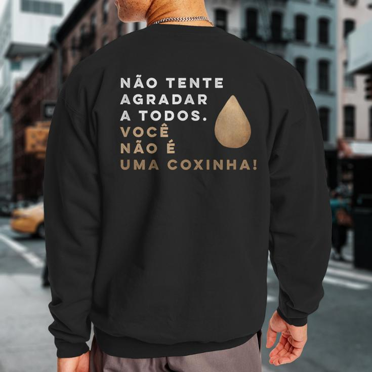 Brazilian Food Voce Nao E Coxinha Sweatshirt Back Print
