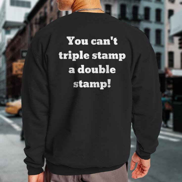 You Can't Triple Stamp A Double Stamp Sweatshirt Back Print