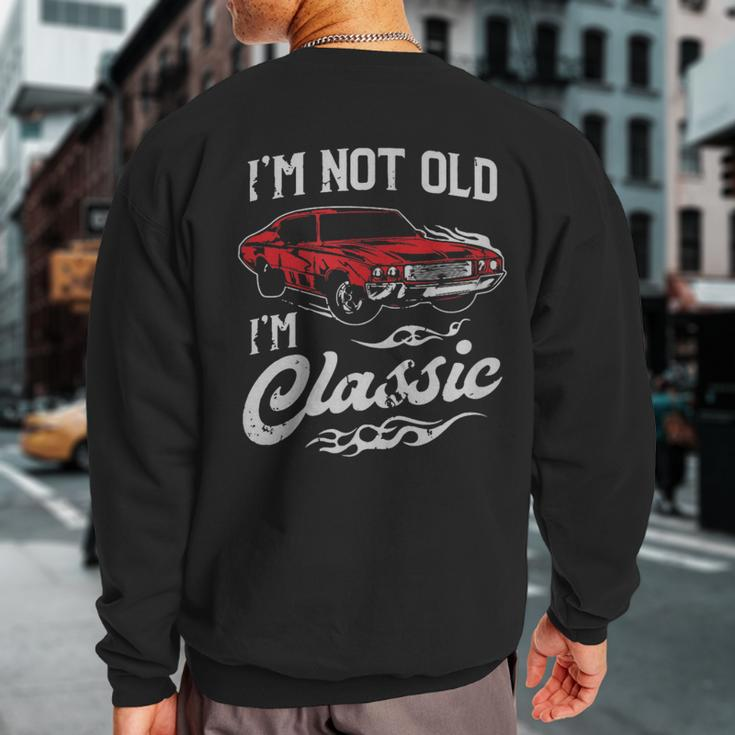 Classic Car Old Cars I'm Not Old I Sweatshirt Back Print