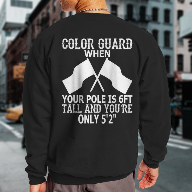 Color Guard When Pole Is 6Ft And You Are 5'2 Sweatshirt Back Print