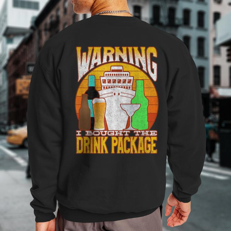 Cruise Drinking Package Warning I Bought The Drink Package Sweatshirt Back Print