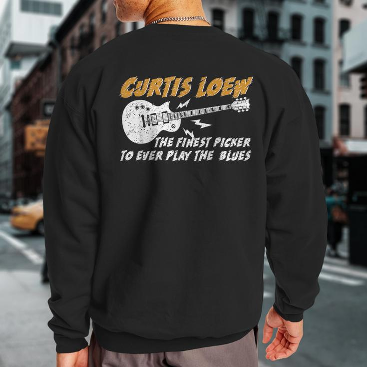 Curtis Loew The Finest Picker To Ever Play The Blues Sweatshirt Back Print
