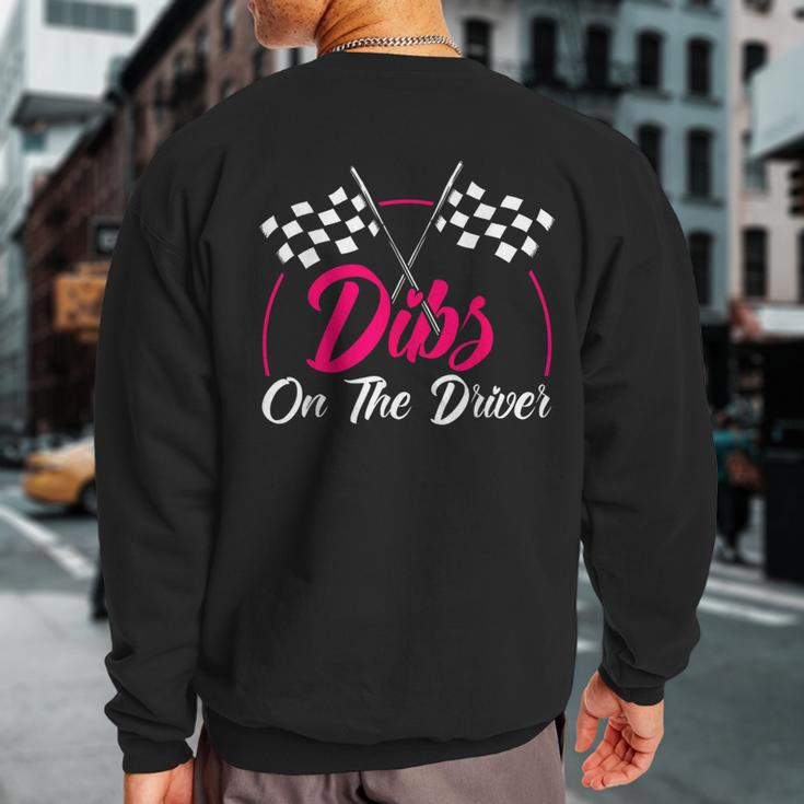 Dibs On The Driver Drag Racer Race Car Sweatshirt Back Print