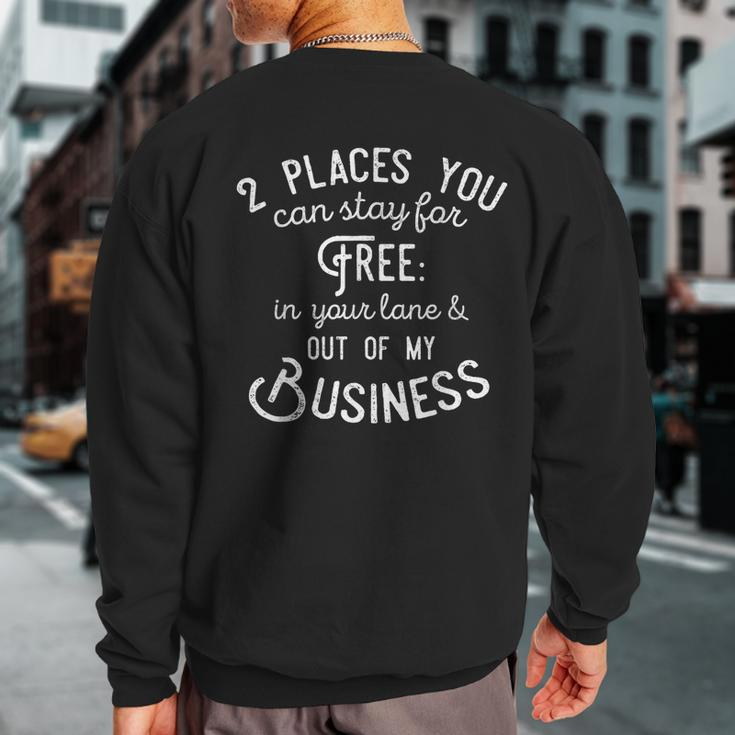 Didn't You Know There's Two Places You Can Stay For Free Sweatshirt Back Print