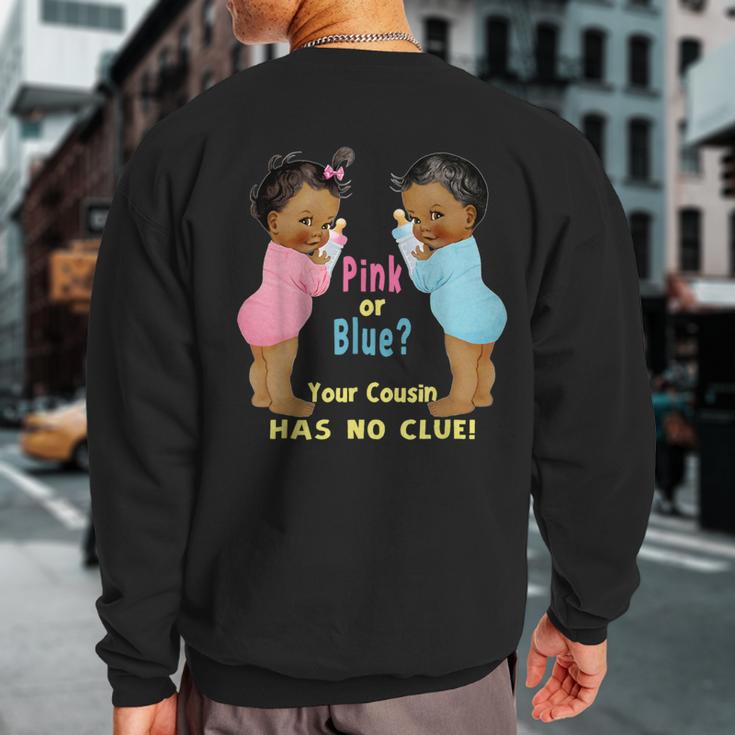 Ethnic Pink Or Blue Cousin Has No Clue Baby Shower S Sweatshirt Back Print