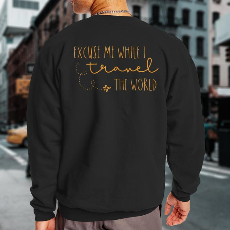 Excuse Me While I Travel The World Sweatshirt Back Print