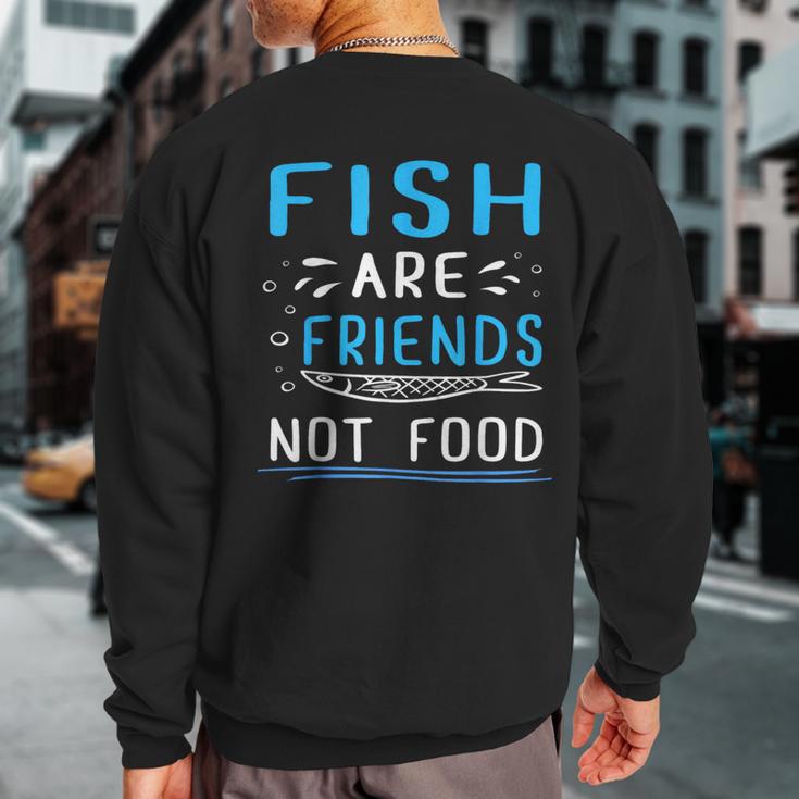 Fish Are Friends Not Food Vegan Sweatshirt Back Print