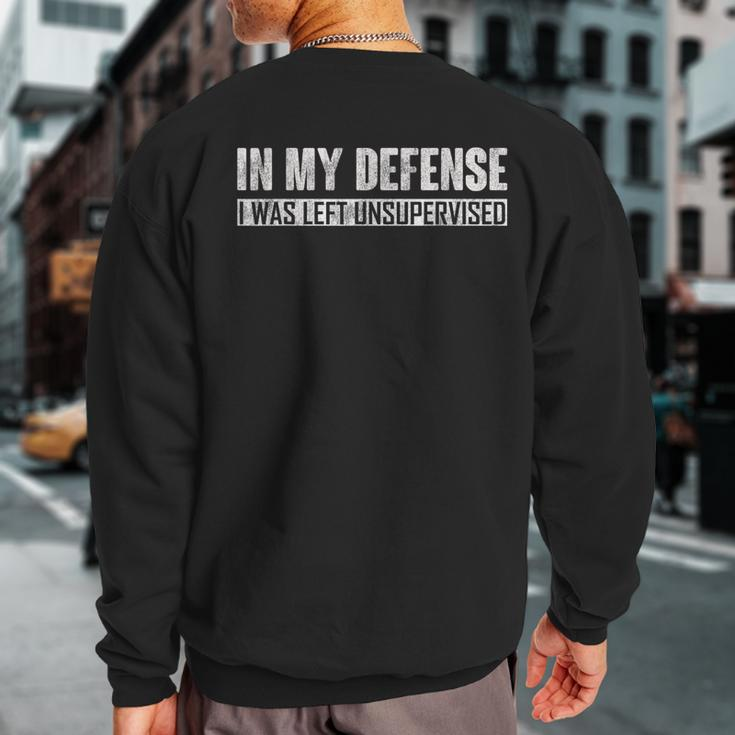 In My Defense I Was Left Unsupervised Sweatshirt Back Print