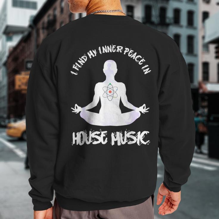 House Music Find My Peace In House Music Sweatshirt Back Print