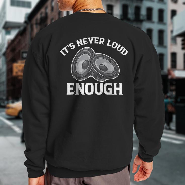 It's Never Loud Enough Car Audio Lovers Vintage Sweatshirt Back Print