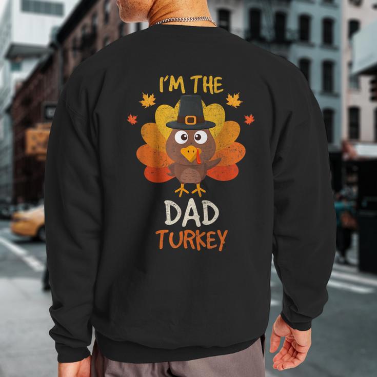 I'm The Dad Turkey Matching Family Thanksgiving Dad Turkey Sweatshirt Back Print