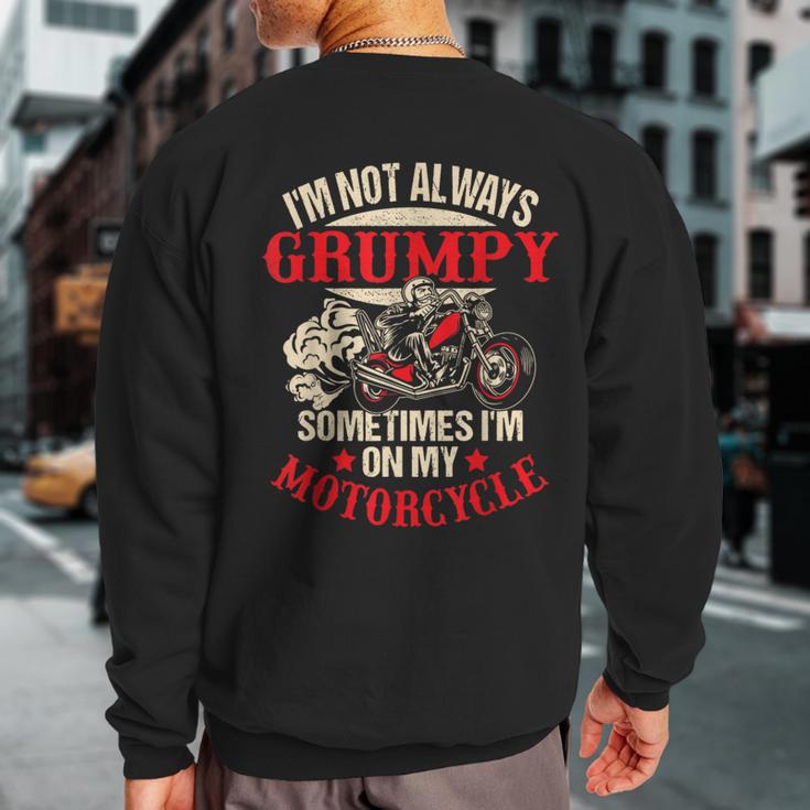 I'm Not Always Grumpy Sometimes I'm On My Motorcycle Sweatshirt Back Print