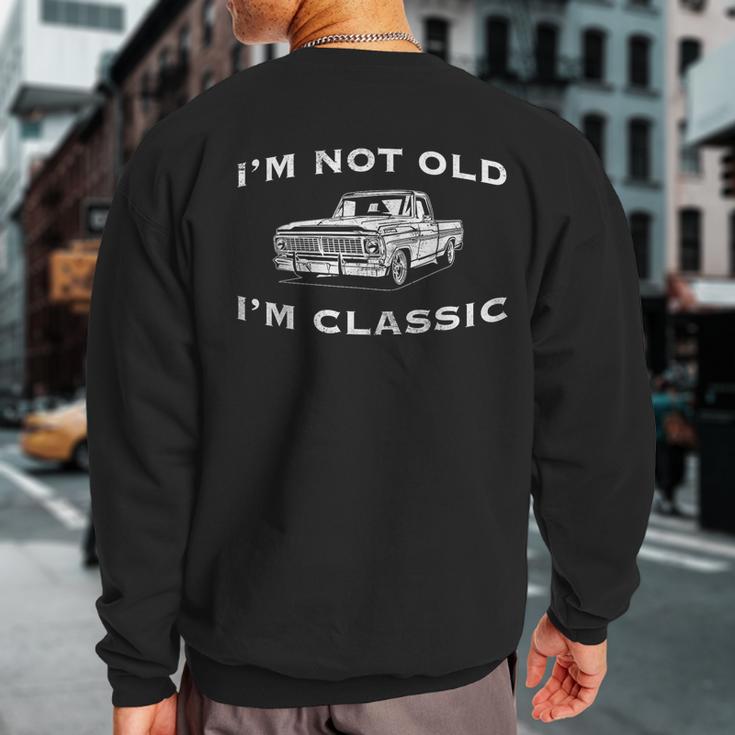 I'm Not Old I'm Classic Classic Truck Car Graphic Sweatshirt Back Print