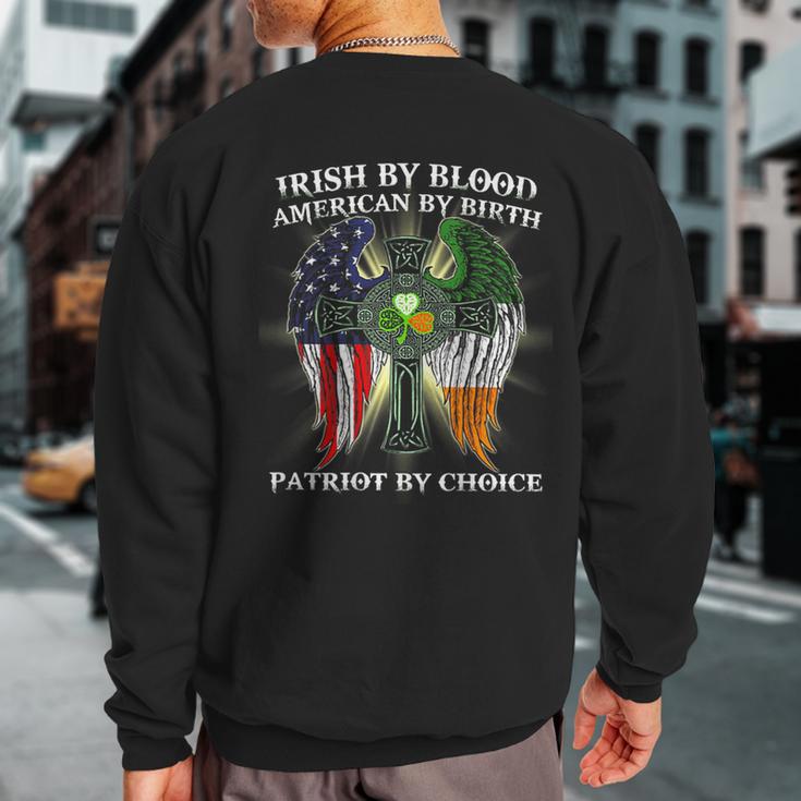 Irish By Blood American By Birth Patriot By Choice On Back Sweatshirt Back Print