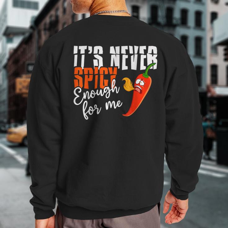 It's Never Spicy Enough For Me Spicy Pepper Chili Food Sweatshirt Back Print