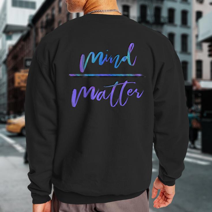 Mind Over Matter Inspiring Gym Sweatshirt Back Print